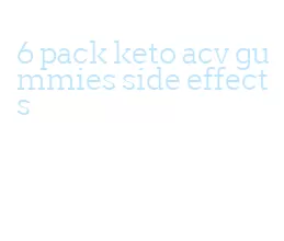 6 pack keto acv gummies side effects
