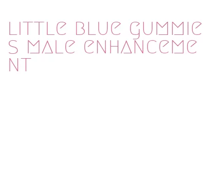 little blue gummies male enhancement