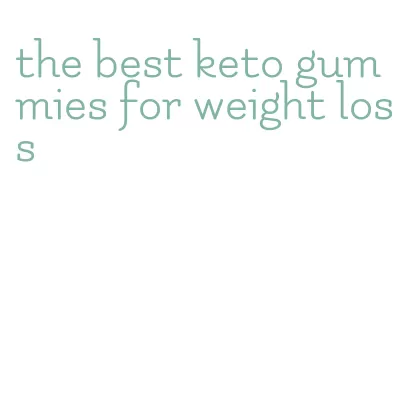 the best keto gummies for weight loss