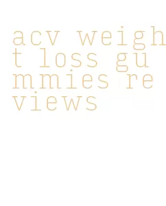 acv weight loss gummies reviews