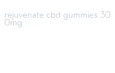rejuvenate cbd gummies 300mg
