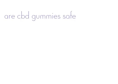 are cbd gummies safe