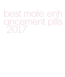 best male enhancement pills 2017