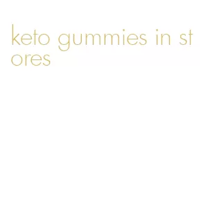 keto gummies in stores