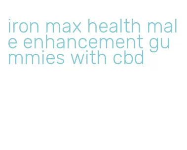iron max health male enhancement gummies with cbd