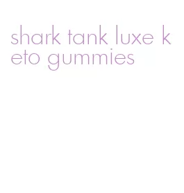 shark tank luxe keto gummies