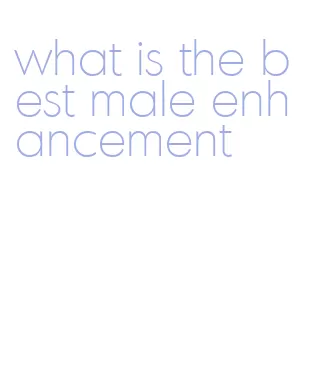 what is the best male enhancement