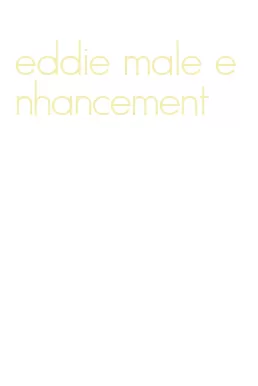 eddie male enhancement
