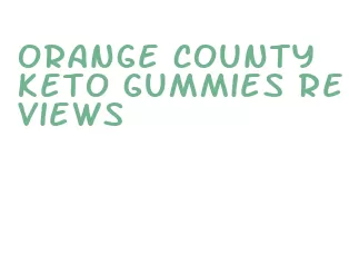 orange county keto gummies reviews