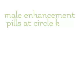 male enhancement pills at circle k