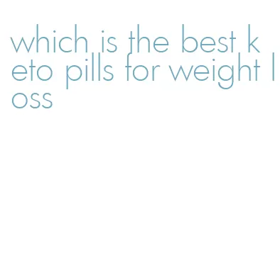 which is the best keto pills for weight loss