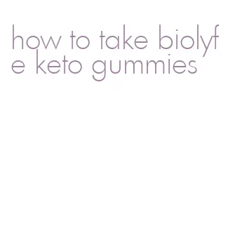 how to take biolyfe keto gummies