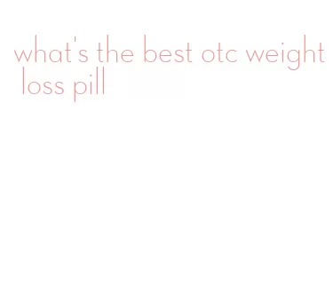what's the best otc weight loss pill