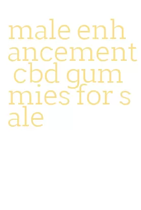 male enhancement cbd gummies for sale