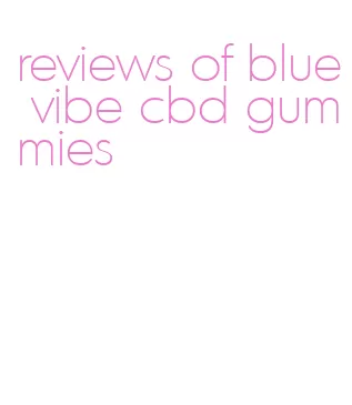 reviews of blue vibe cbd gummies