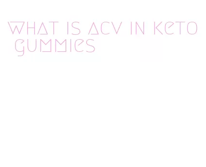 what is acv in keto gummies