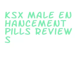 ksx male enhancement pills reviews