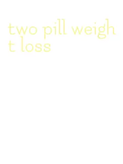 two pill weight loss