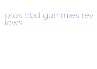 oros cbd gummies reviews