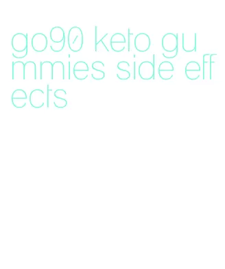 go90 keto gummies side effects