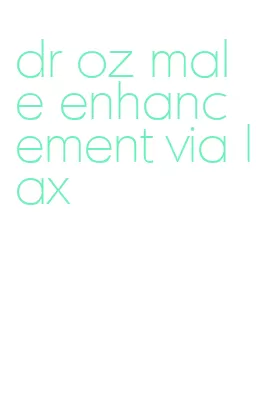 dr oz male enhancement via lax