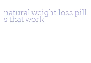 natural weight loss pills that work
