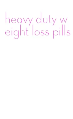 heavy duty weight loss pills