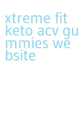 xtreme fit keto acv gummies website