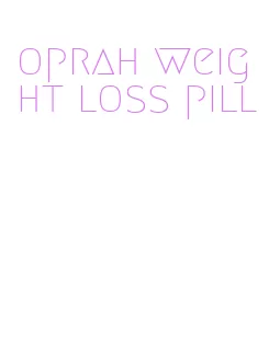 oprah weight loss pill