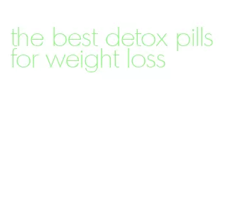 the best detox pills for weight loss