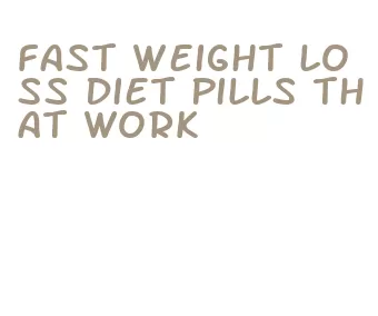 fast weight loss diet pills that work