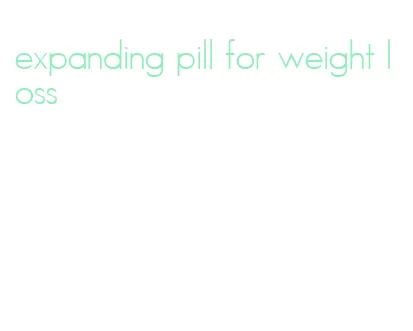 expanding pill for weight loss