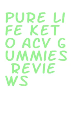 pure life keto acv gummies reviews