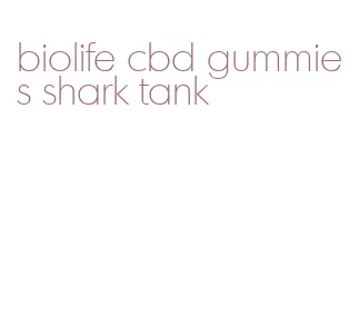 biolife cbd gummies shark tank