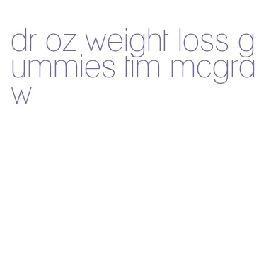 dr oz weight loss gummies tim mcgraw