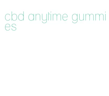 cbd anytime gummies