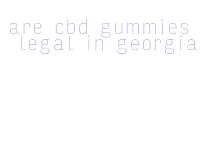 are cbd gummies legal in georgia