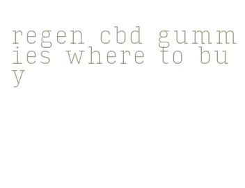 regen cbd gummies where to buy