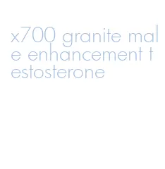x700 granite male enhancement testosterone