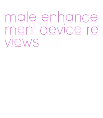 male enhancement device reviews