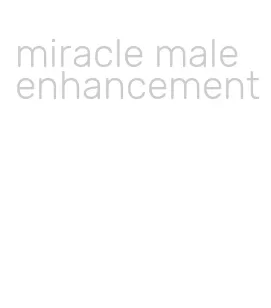 miracle male enhancement