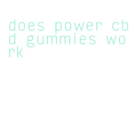 does power cbd gummies work