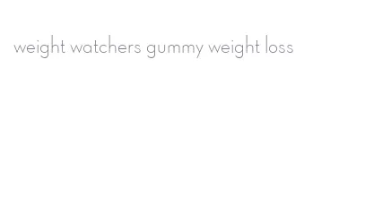weight watchers gummy weight loss