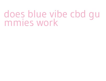 does blue vibe cbd gummies work