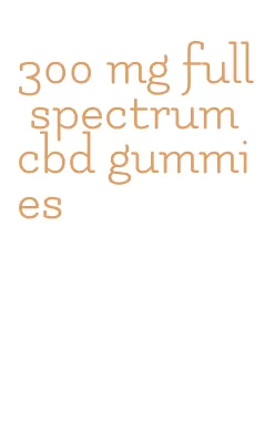 300 mg full spectrum cbd gummies