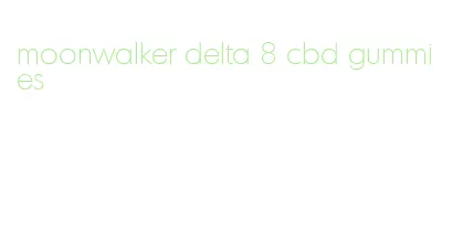 moonwalker delta 8 cbd gummies