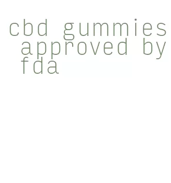 cbd gummies approved by fda