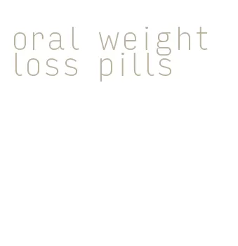 oral weight loss pills