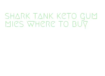shark tank keto gummies where to buy