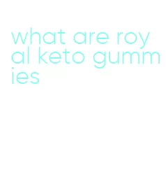 what are royal keto gummies